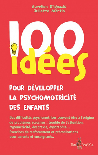 100 idées pour développer la psychomotricité des enfants - Aurelien D'Ignazio et Juliette Martin