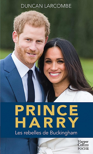 Prince Harry: La biographie de l'enfant terrible de la couronne d'Angleterre -  Duncan Larcombe (2021)
