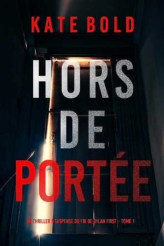 Hors de Portée (Un thriller à suspense du FBI de Dylan First – Tome 1)  Kate Bold (2023)