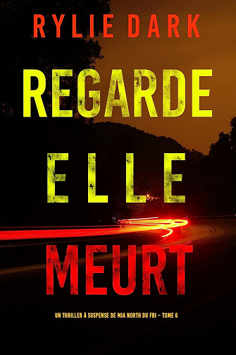 Regarde, elle meurt (Un thriller à suspense de Mia North du FBI – Tome 6) - Rylie Dark (2023)