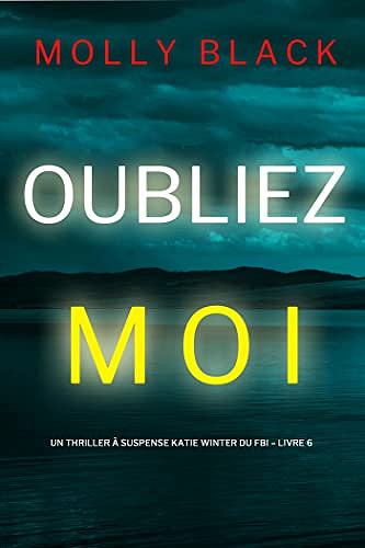 Oubliez-moi (Un Thriller à Suspense Katie Winter du FBI – Livre 6)  Molly Black (2023)