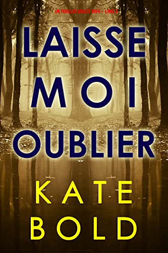 Laisse-moi Oublier (Un thriller Ashley Hope – Livre 5)  Kate Bold (2023)
