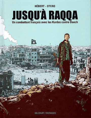 Jusqu'à Raqqa - Un combattant français avec les Kurdes contre Daech (2023)