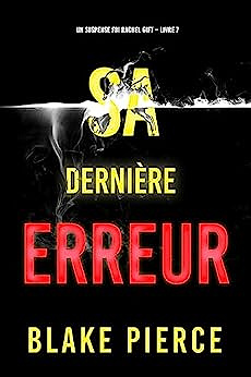 Sa Dernière Erreur (Un suspense FBI Rachel Gift – Livre 7) - Blake Pierce (2023)