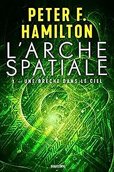 Une brèche dans le ciel: L'Arche spatiale, T1 - Peter F. Hamilton (2023)