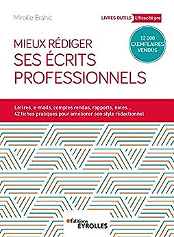 Mieux rédiger ses écrits professionnels: Lettres, e-mails, comptes rendus, rapports, notes... 42 fiches pratiques pour améliroer son style rédactionnel -  Mireille Brahic (2019)