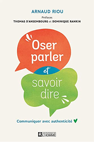 Oser parler et savoir dire: Communiquer avec authenticité  -  Arnaud Riou (2023)