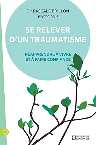 Se relever d'un traumatisme: Réapprendre à vivre et à faire confiance -  Pascale Brillon (2023)