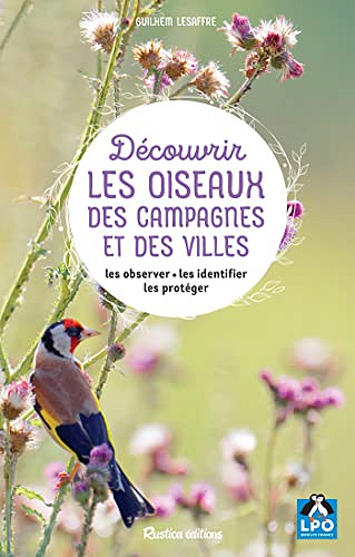 Découvrir les oiseaux des campagnes et des villes: Les observer - Les identifier - Les protéger -  Guilhem Lesaffre (2023)