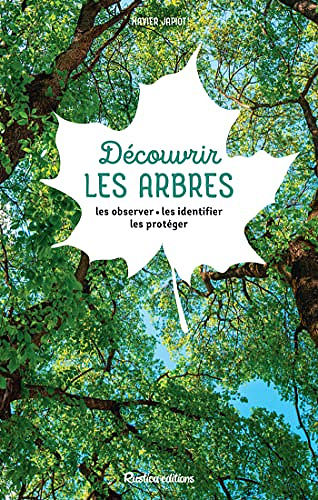 Découvrir les arbres: Les observer - les identifier - les protéger -  Xavier Japiot (2022)