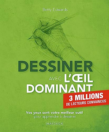Dessiner avec l'oeil dominant: Vos yeux sont votre meilleur outil pour apprendre à dessiner -  Betty Edwards (2023)