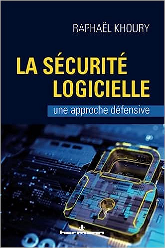 La sécurité logicielle: Une approche défensive -  Raphaël Khoury