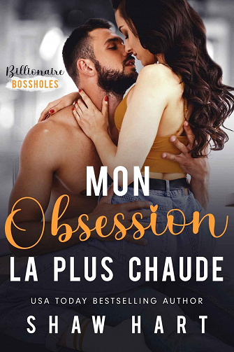Billionaire Bossholes, Tome 1 : Mon obsession la plus chaude - Shaw Hart (2023)
