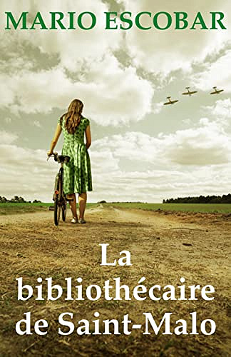 La bibliothécaire de Saint-Malo: Un cœur pur peut illuminer la nuit la plus noire. (Romans de la Seconde Guerre mondiale t. 2)  Mario Escobar (2022)