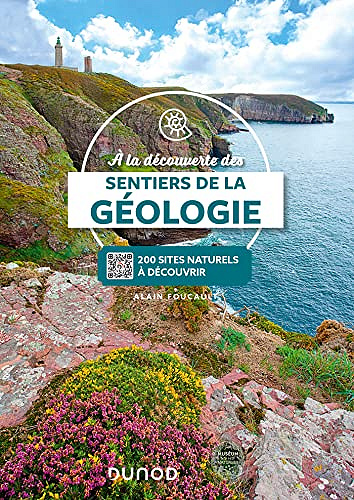 A la découverte des sentiers de la Géologie : Plus de 200 sites naturels à découvrir, avec QRCodes -  Alain Foucault (2022