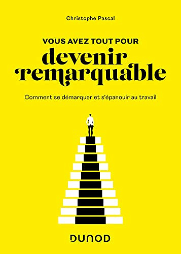 Vous avez tout pour devenir remarquable : Comment se démarquer et s'épanouir au travail -  Christophe Pascal (2023)
