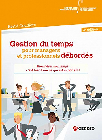 Gestion du temps pour managers et professionnels débordés: Bien gérer son temps, c'est bien faire ce qui est important ! -  Hervé COUDIÈRE