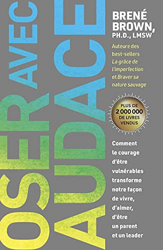Oser avec audace: Comment le courage d’être vulnérables transforme notre façon de vivre, d’aimer, d’être un parent et un leader -  Brené Brown (2022)