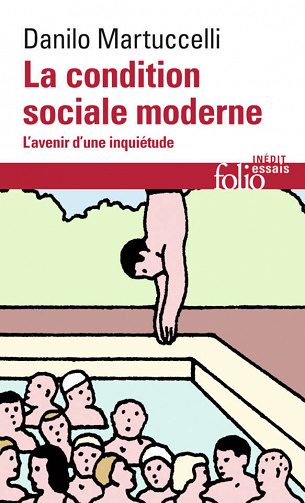 Danilo Martuccelli - La condition sociale moderne: L'avenir d'une inquiétude