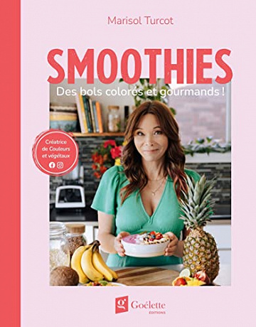 Smoothies : des bols colorés et gourmands - Marisol Turcot (2023)
