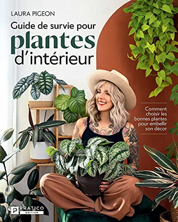 Guide de survie pour plantes d’intérieur: Comment choisir les bonnes plantes pour embellir son décor -  Laura Pigeon (2023)