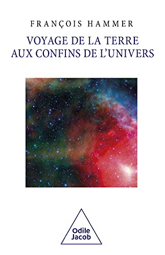 Voyage de la Terre aux confins de l'Univers -  François HAMMER (2023)