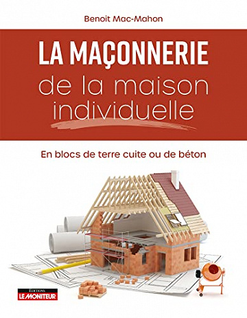 Maçonnerie de la maison individuelle -  Benoit Mac Mahon (2023)