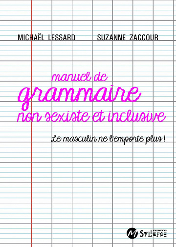 Manuel de grammaire non sexiste: Le masculin ne l'emporte plus ! -  Lessard Michaël (2021)