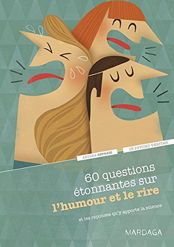 60 questions étonnantes sur l’humour et le rire et les réponses qu'y apporte la science -  Andrea Ostojic (2016)