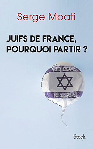 Juifs de France, pourquoi partir ? - Serge Moati