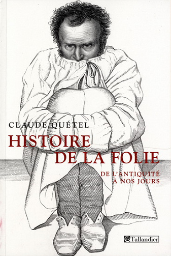 Histoire de la folie - Claude Quétel (2009)
