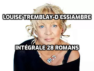 Louise Tremblay-d`Essiambre - Intégrale 28 romans