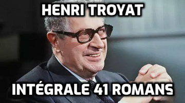 Henri Troyat - Intégrale 41 romans