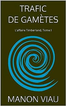 L'affaire Timberland T1 : Trafic de gamètes - Manon Viau (2023)