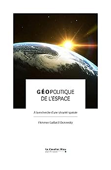 Géopolitique de l'espace: A la recherche d'une sécurité spatiale -  Florence Gaillard-Sborowsky (2023)