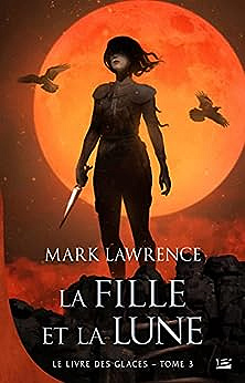 La Fille et la Lune: Le Livre des glaces, T3 - Mark Lawrence (2023)