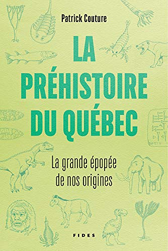 La préhistoire du Québec: La grande épopée de nos origines -  Patrick Couture (2019)