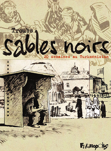 Sables noirs - 20 semaines au Turkménistan