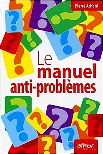 Le manuel anti-problèmes -  Dr Pierre Achard (2011)