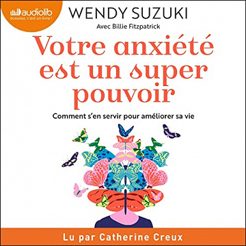 Votre anxiété est un super pouvoir: Comment s'en servir pour améliorer sa vie - Wendy Suzuki (2023)