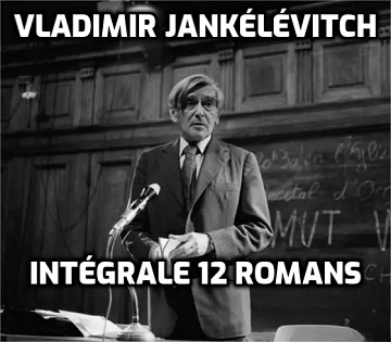 Vladimir Jankélévitch - Intégrale 12 romans