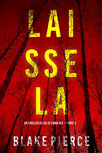 Un thriller du FBI de Fiona Red T2 : Laisse la - Blake Pierce (2023)