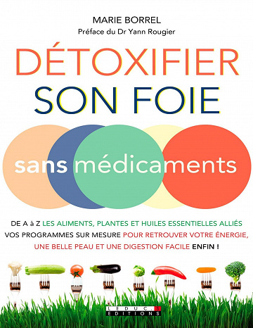 Détoxifier son foie sans médicaments - Marie Borrel