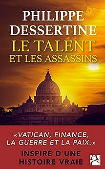 Le talent et les assassins - Philippe Dessertine