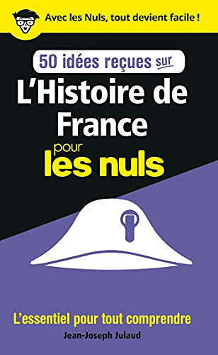 50 idées reçues sur l'Histoire de France pour les Nuls -  Jean-Joseph Julaud (2019)