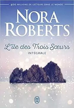 L'Île des Trois Sœurs - Integrale - Nora Roberts