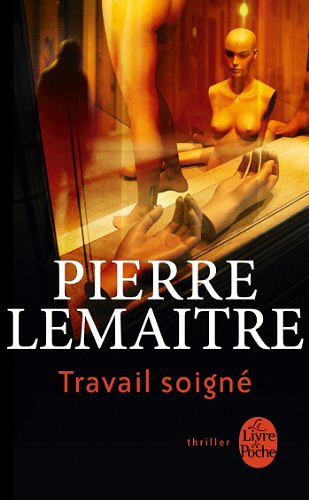 Travail soigné -  Pierre Lemaitre