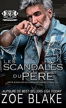 Cavalieri Billionaire Legacy T1 : Les scandales du père - Zoe Blake (2023)
