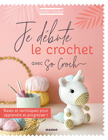 Je débute le crochet: Bases et techniques pour apprendre et progresser ! - Marie Clesse