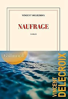 Naufrage -  Vincent Delecroix (Rentrée Littérature 2023)